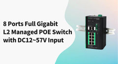 Industrial 8 Ports Full Gigabit Managed POE Switch: A more comprehensive PoE switch with DC12~57V Input