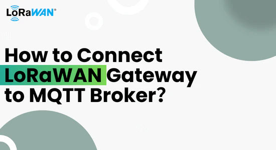 How to Connect LoRaWAN Gateway to MQTT Broker?