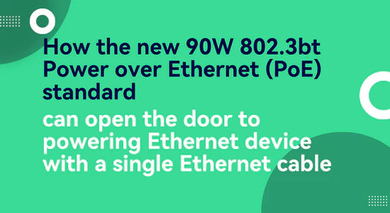 90W 802.3bt PoE Powering any Ethernet Device with a Single Ethernet Cable